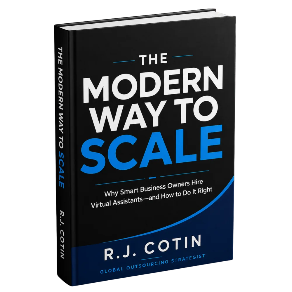 The Modern Way to Scale by R.J. Cotin: Why Smart Business Owners Hire Virtual Assistants—and How to Do It Right